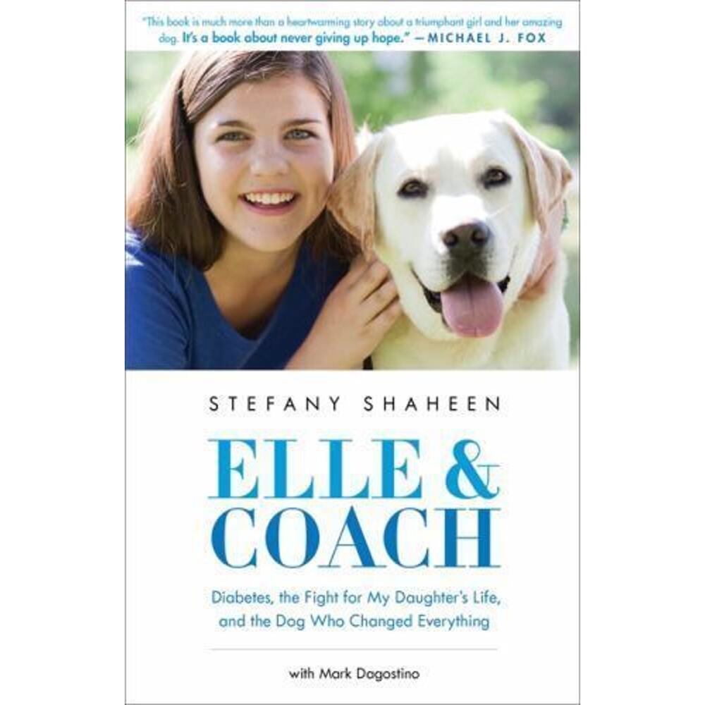 Elle and Coach : Diabetes, the Fight for My Daughter's Life, and the Dog Who...